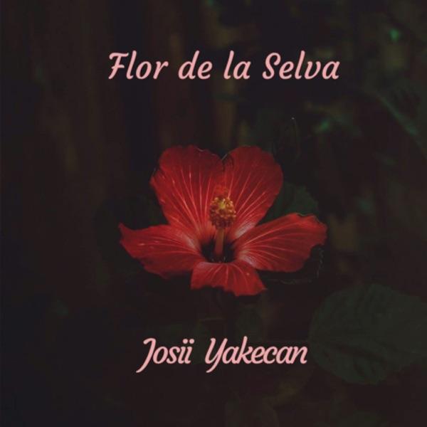 Flor de la Selva - Josii Yakecan