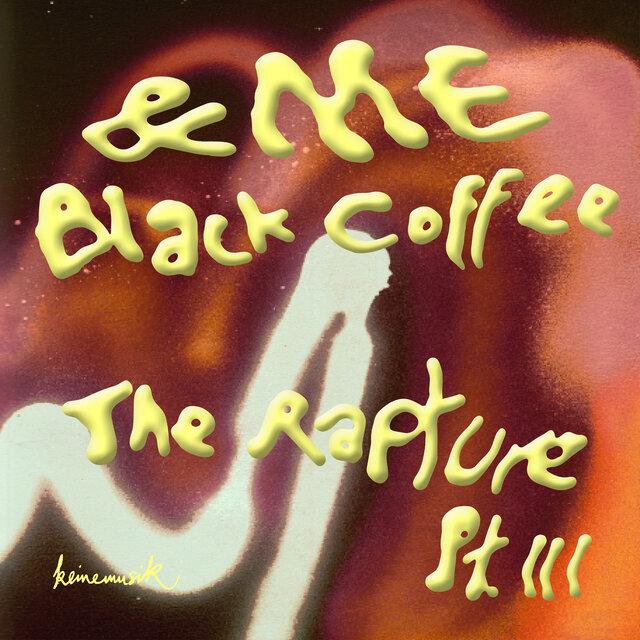 The Rapture Pt.III - &ME & Black Coffee
