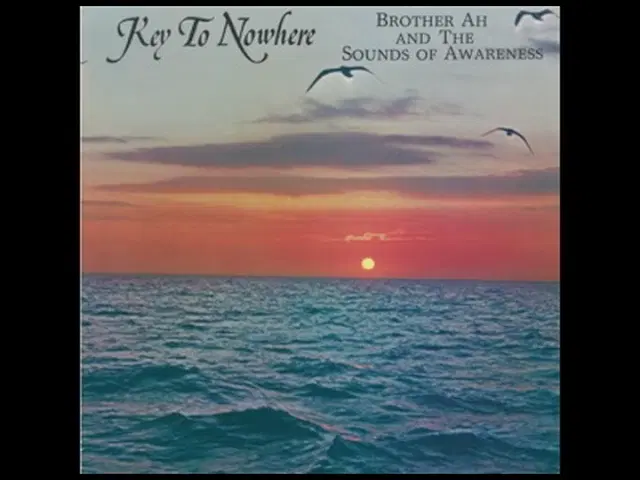 Key To Nowhere - Brother Ah The Sounds of Awareness
