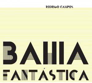 Bahia Fantástica - Rodrigo Campos