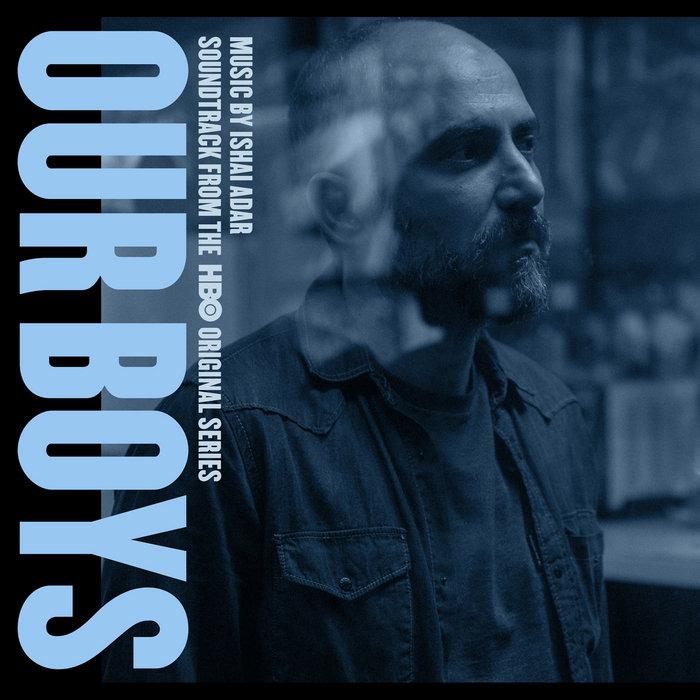 Our Boys (Soundtrack from the HBO Original Series) [DM12] - Ishai Adar