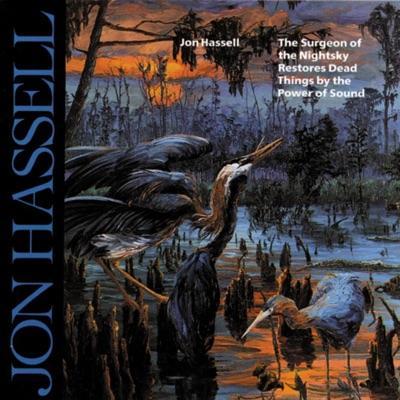 The Surgeon of the Nightsky Restores Dead Things by the Power of Sound - Jon Hassel