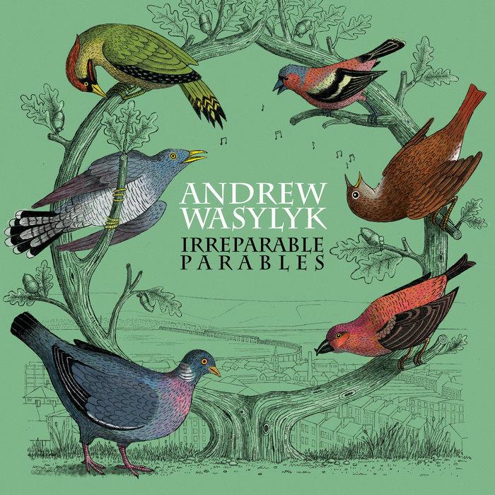 Irreparable Parables - Andrew Wasylyk
