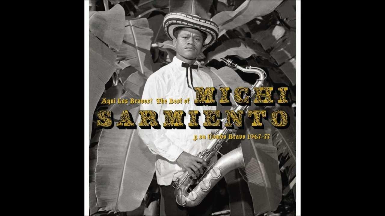 Aqui Los Bravos! The Best Of Michi Sarmiento Y Su Combo Bravo 1967-77 - Michi Sarmiento