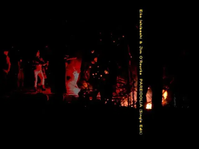 Pareidolia - Eiko Ishibashi & Jim O'Rourke
