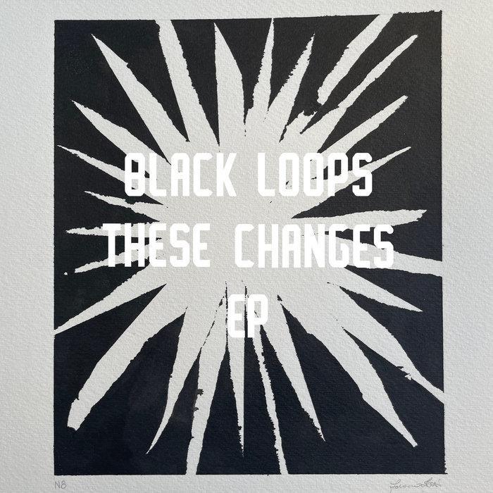 These Changes EP - Black Loops