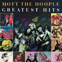 Greatest Hits  - Mott The Hoople