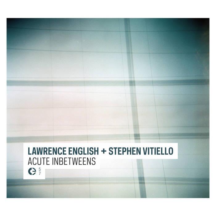 Acute Inbetweens - Lawrence English and Stephen Vitiello