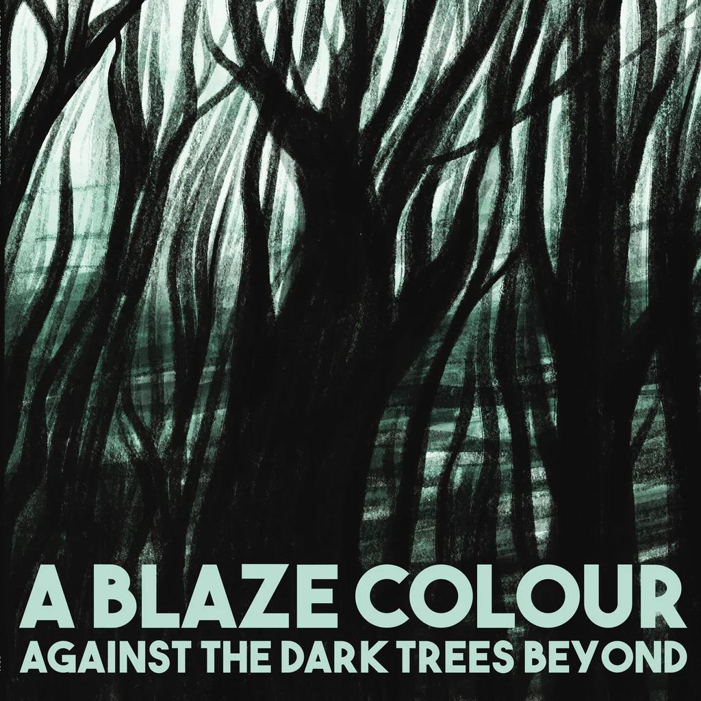 Against The Dark Trees Beyond - A Blaze Colour