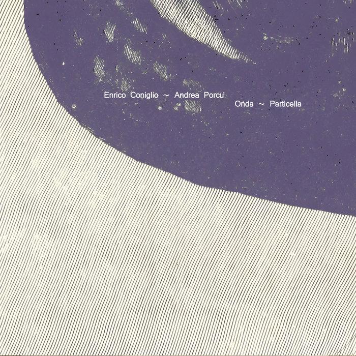 Onda ~ Particella - Enrico Coniglio, Andrea Porcu