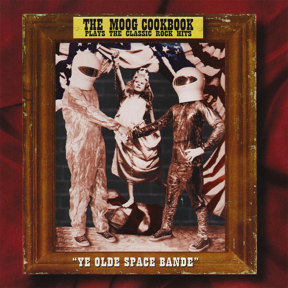 Ye Olde Space Band: Plays the Classic Rock Hits - The Moog Cookbook