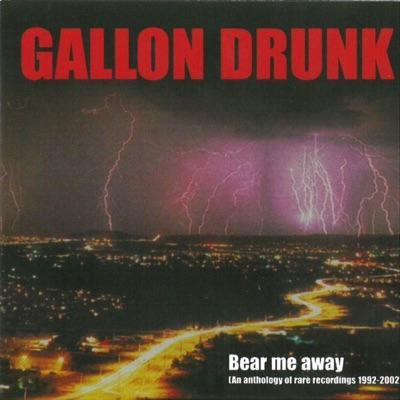 Bear Me Away: An Anthology Of Rare Recordings 1992-2002 (CD 1) - Gallon Drunk