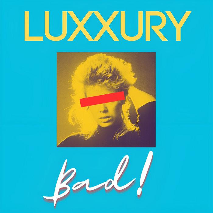 Bad! / Why? - LUXXURY