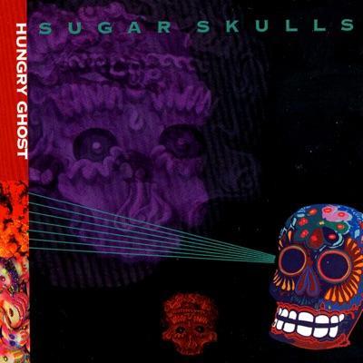 Sugar Skulls - Hungry Ghost