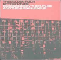 The Golden Hour of the Future - The Future/The Human League