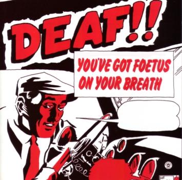 Deaf - You've Got Foetus On Your Breath