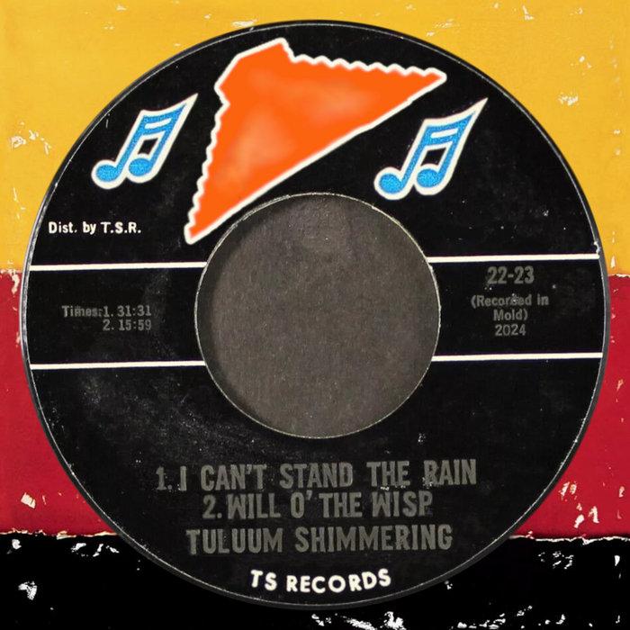 I Can't Stand the Rain / Will o' the Wisp - Tuluum Shimmering