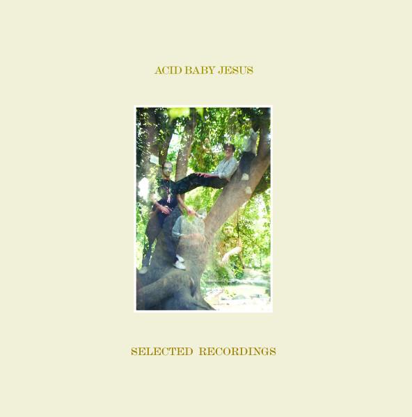 "Selected Recordings" - Acid Baby Jesus