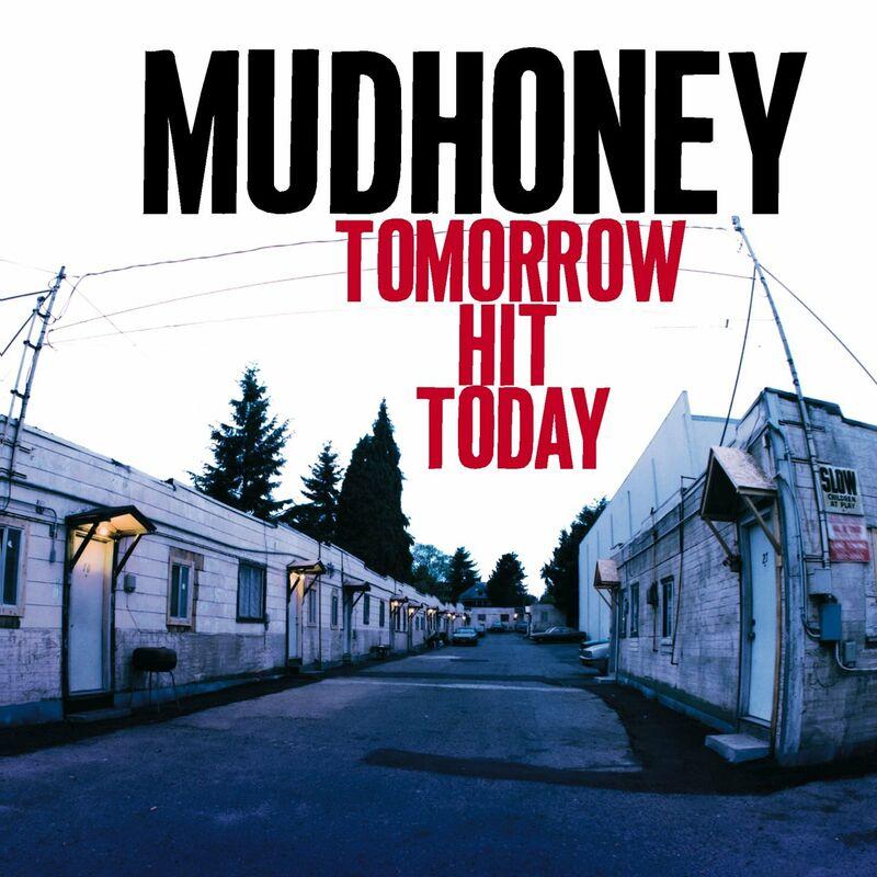 Tomorrow Hit Today - Mudhoney