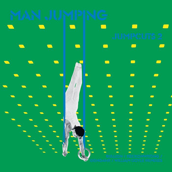 Jumpcuts 2 : Bullion / Reckonwrong / Gengahr / Wiiliam Doyle Remixes - Man Jumping