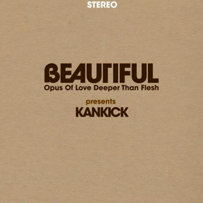 Beautiful: Opus Of Love Deeper Than Flesh Vol. 2 - Kan Kick