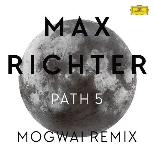 Path 5 (Mogwai Remix) - Max Richter