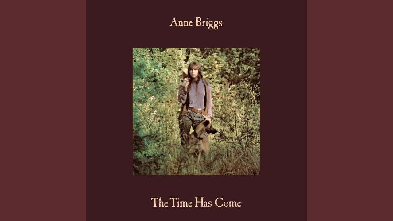 The Time Has Come - Anne Briggs