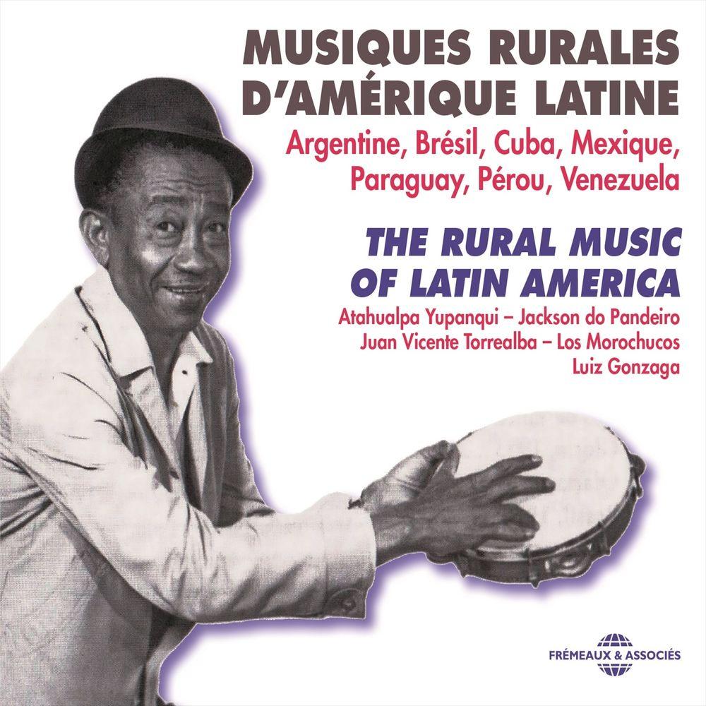 Rural Music of Latin America 1930-1962 (Argentine, Brésil, Cuba, Mexique, Paraguay, Pérou, Venezuela) - Luiz Alberto del Palma