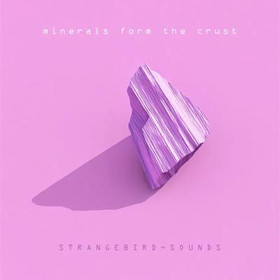 Minerals Form the Crust - Strangebird~Sounds