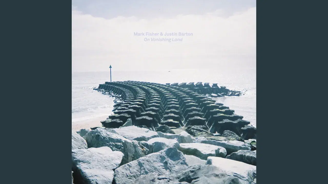 On Vanishing Land - Mark Fisher & Justin Barton