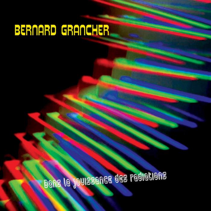 Dans La Jouissance Des Radiations - BERNARD GRANCHER