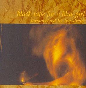 Mesmerized By The Sirens - Black Tape for a Blue Girl