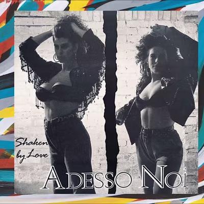 Shaken By Love - Adesso Noi