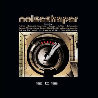 Real to Reel - Noiseshaper, Adrian Sherwood, Hirn, Axel, Fleischmann, Florian