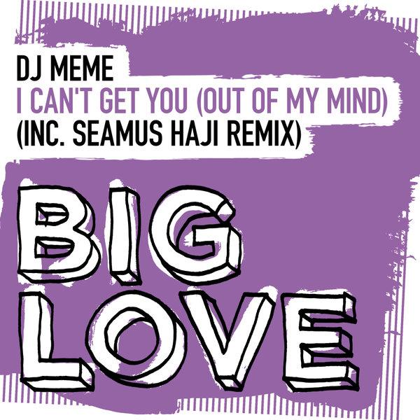 I Can’t Get You (Out Of My Mind) - DJ Meme, Seamus Haji