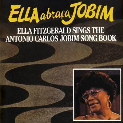 Ella Abraça Jobim: Ella Fitzgerald Sings the Antonio Carlos Jobim Song Book - Ella Fitzgerald