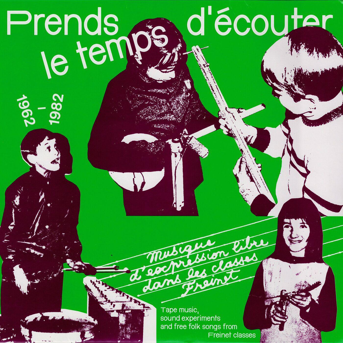 Prends Le Temps D'écouter - Musique D'expression Libre Dans Les Classes Freinet / Tape Music, Sound Experiments And Free Folk Songs From Freinet Classes - 1962​/​1982 - Nadine Perron