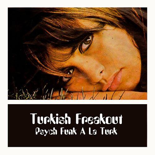 Turkish Freakout Psych Funk a la Turk - Ozel Turkbas