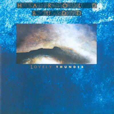 Lovely Thunder - Harold Budd