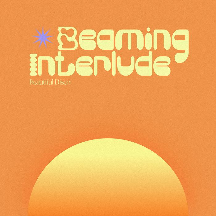 Beaming Interlude - Beautiful Disco