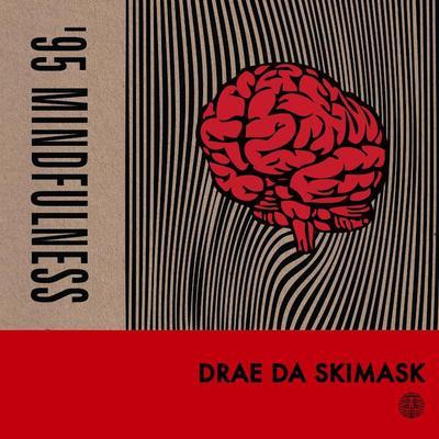 '95 Mindfulness - Drae Da Skimask