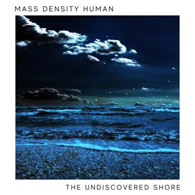 The Undiscovered Shore - Mass Density Human ft Mark Crowther