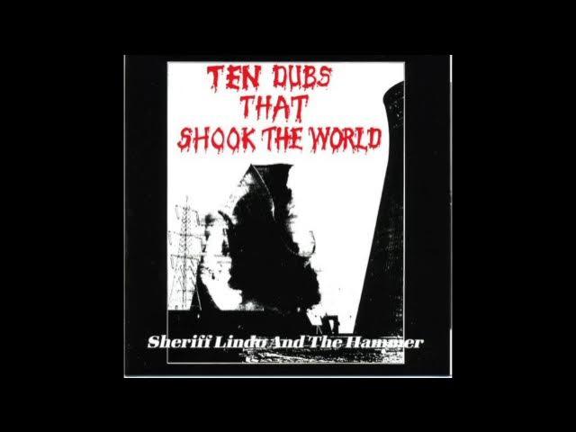 TEN DUBS THAT SHOOK THE WORLD - SHERIFF LINDO AND THE HAMMER