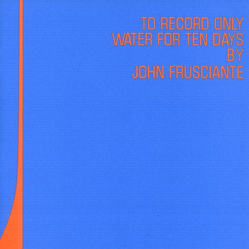 To Record Only Water for Ten Days - John Frusciante
