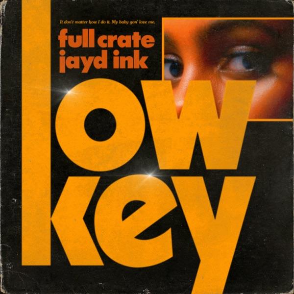 LowKey (feat. Jayd Ink) - Single - Full Crate