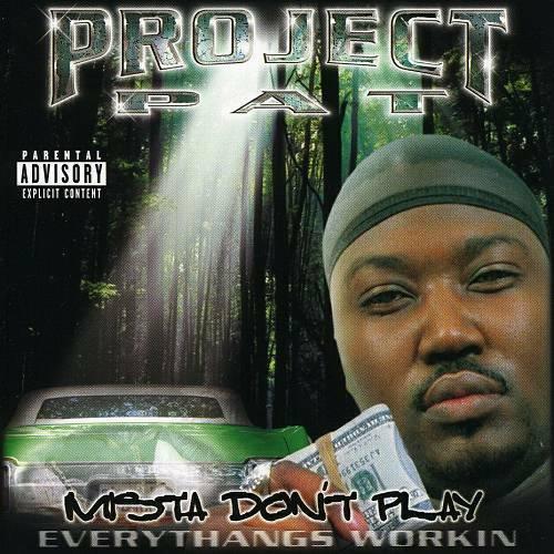 Mista Don`t Play. Everythangs Workin - Project Pat