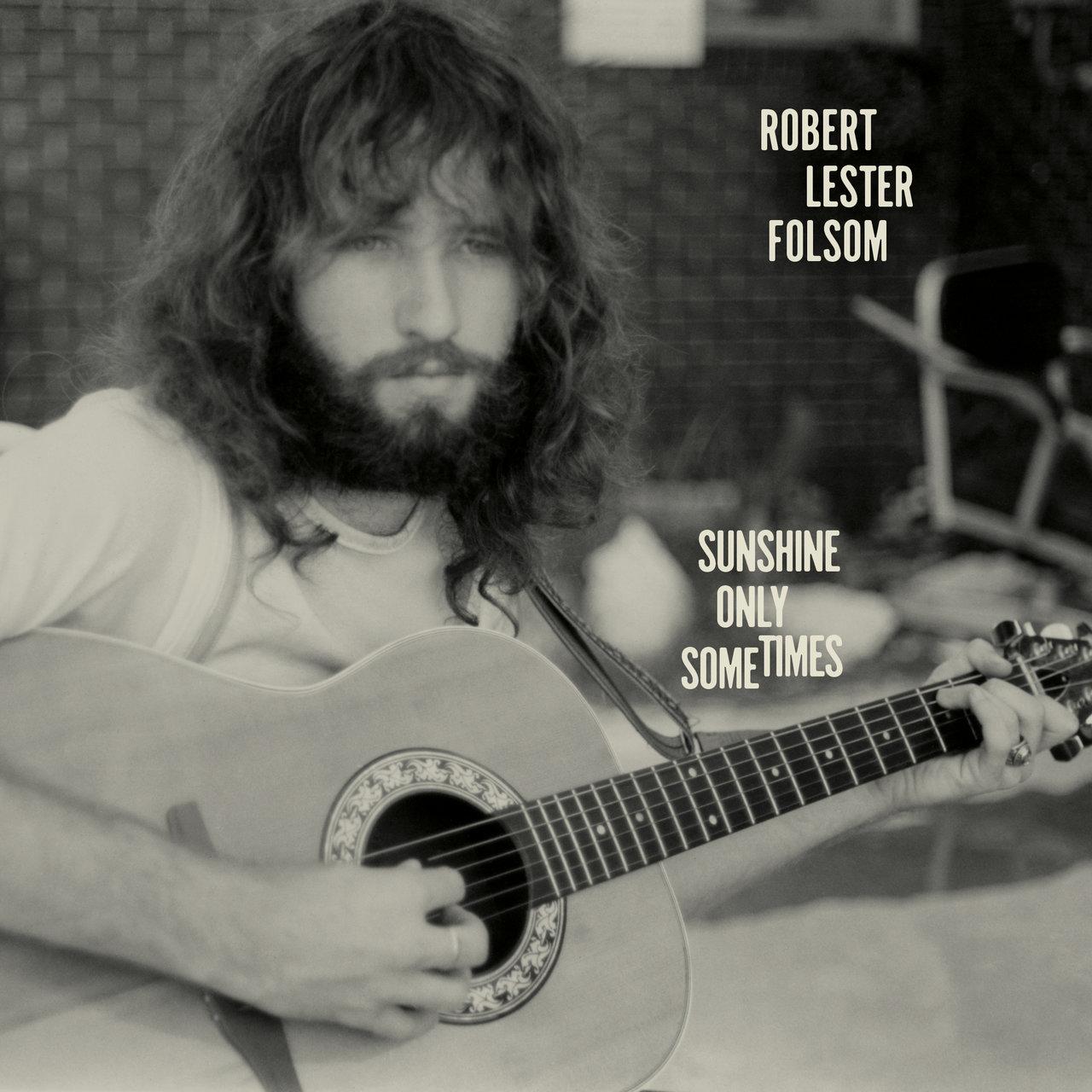 Sunshine Only Sometimes: Archives Vol. 2, 1972-1975 - Robert Lester Folsom