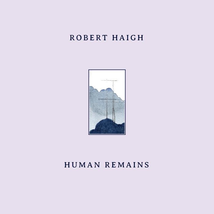 Human Remains - Robert Haigh