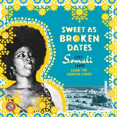 Sweet As Broken Dates: Lost Somali Tapes From The Horn Of Africa - Dur Dur Band, Sahra Dawo