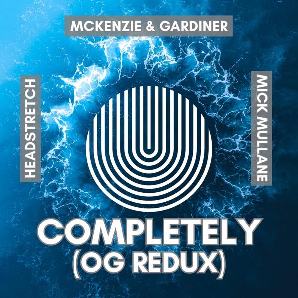 Completely (OG Redux) - Single - McKenzie & Gardiner, Mick Mullane & HEADSTRETCH